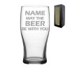 Engraved "Name may the Drink be with you" Novelty Pint Glass With Gift Box