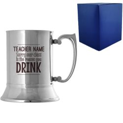 Engraved Metal Tankard with Sorry Our Class is the Reason You Drink Design