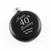 Engraved 5oz Round Black Hip Flask Happy 40th Birthday